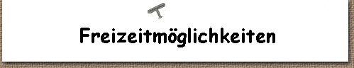 Freizeitm�glichkeiten